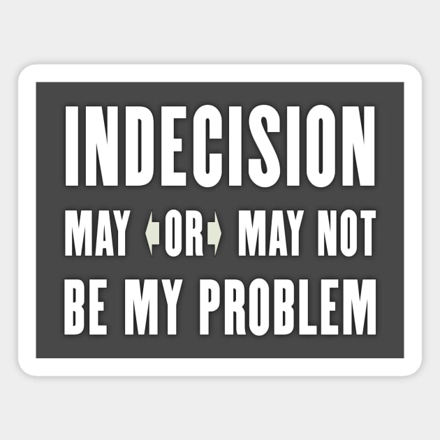 Indecision Magnet by timlewis